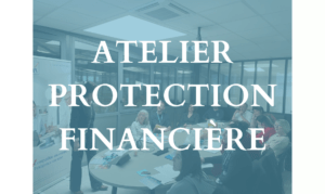 Lire la suite à propos de l’article Atelier Protection Financière – Mardi 14 mars 2023