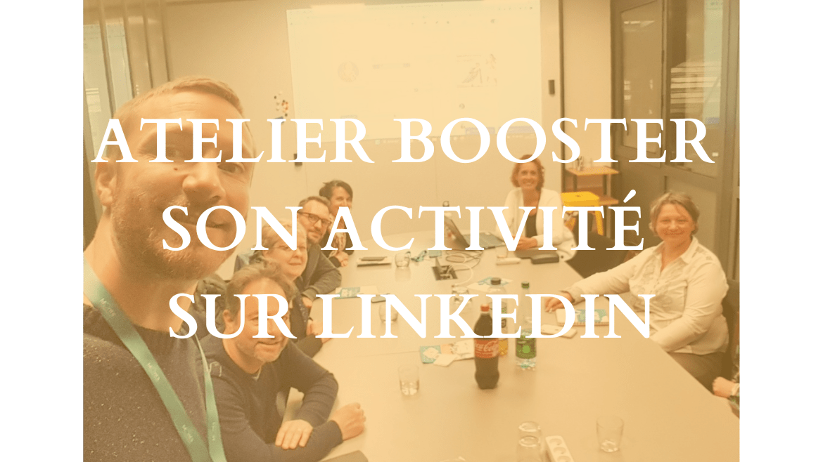 Atelier Booster son activité sur LinkedIn – Jeudi 11 mai 2023